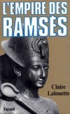 L'empire des Ramsès - L'Egypte vécut, av. J.-C., 3 500 ans de la plus vieille histoire du monde. - Claire Lalouette - Biographie historique, Egypte, Afrique du Nord - LALOUETTE Claire - Libristo