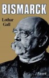 Bismarck - Otto Eduard Leopold von Bismarck (1815-1898) - Homme politique prussien et premier chancelier du nouvel Empire allemand - Joue un rôle important dans l'unification allemande - Lothar Gall -  Histoire, biographie, Allemagne, Europe - GALL Lothar - Libristo