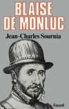 Blaise de Monluc - 1502-1577 - Blaise de Lasseran de Massencome, seigneur de Montluc - Maréchal de France - Jean-Charles Sournia - Histoire, biographie  - SOURNIA Jean-Charles - Libristo