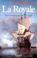 La Royale - Sous Louis XIV, avec ce navire,  pour la première fois, la marine française dispute le sceptre des mers aux plus illustres nations maritimes.- Daniel Dessert - Histoire, France, bateaux - Daniel DESSERT
