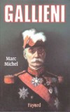 Galliéni - 1849-1916 - Maréchal de France - Gouverneur de Paris et  Ministre de la guerre entre 1914 et 1916 - Marc Michel - Biographie, histoire - MICHEL Marc - Libristo