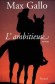 L'ambitieuse: (La machinerie humaine)  - L'une s'appelle Aurore. L'autre Isabelle. Ce sont deux soeurs. Elles ont eu vingt ans dans les années 70  - Max Gallo -  Roman - Max Gallo