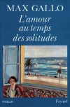  L'amour au temps des solitudes  -   Max Gallo  -  Sentimental - Gallo Max - Libristo