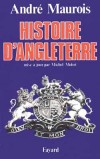 Histoire d'Angleterre - Depuis le néolithique jusqu'à nos jours, la destinée de l'Angleterre apparaît comme la plus singulière de toute l'histoire occidentale - Mise à jour par Michel Mohrt - André Maurois - Histoire, Angleterre - MAUROIS André - Libristo