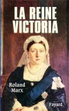 La Reine Victoria - (1819-1901) - Alexandrine Victoire de Hanovre - Reine du Royaume-Uni de Grande-Bretagne et d’Irlande (1837–1901) et Impératrice des Indes (1876–1901). - Roland Marx - Biographie, souveraine - MARX Roland - Libristo