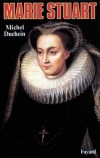 Marie Stuart - (1542-1587) - Marie 1ère d'Écosse ou Mary, Queen of Scots, - souveraine du royaume d'Écosse et fut emprisonnée en Angleterre par sa cousine, la reine Élisabeth - Exécutée en 1587 - .Michel Duchein - Biographie, reines, angleterre - DUCHEIN Michel - Libristo