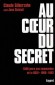 Au coeur du secret - La DGSE est un monde à part - Jean Guisnel, Claude Silberzahn - Document, services secrets, France