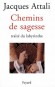 Chemins de sagesse - Traité du labyrinthe - Pourquoi trouve-t-on des labyrinthes sur les cinq continents depuis dix mille ans? -Jacques Attali - Essais, écrits, philosophie, monde  - Jacques Attali