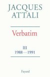 Verbatim  - III -  Chroniques des années 1988/1991 - Jacques Attali -  Histoire - Attali Jacques - Libristo