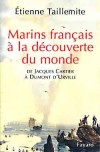 Marins français à la découverte du monde - De Jacques Cartier à d'Umont d'Urville - Cet ouvrage met en relief la figure d'hommes pour certains injustement oubliés - Etienne Taillemite - Biographies, histoire, France, marine - TAILLEMITE Etienne - Libristo