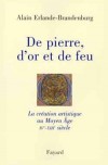  De pierre, d'or et de feu. La création artistique au Moyen Âge, IVème-XIIIème siècle  -   Alain Erlande-Brandenburg  -  Histoire, art - ERLANDE-BRANDENBURG Alain - Libristo