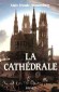 La Cathédrale - Par Alain Erlande-Brandenburg - Histoire, arts, architecture