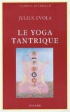 Yoga tantrique - Le tantrisme, apparu au Ier millénaire de notre ère, est une synthèse d'enseignements traditionnels contenus à l'origine dans les Védas - Julius Evola - Philosophie, santé, bien être - EVOLA Julius - Libristo