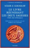  Le livre réunissant les deux sagesses  -   Naser-E Khosrow  -  Religion, ismaélisme, druze - Nasir-E Khosraw - Libristo