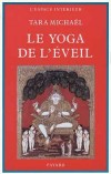 Le Yoga de l'Eveil - la " Science de la Traversée ", ou Eveil en Soi, en nous guidant à travers les textes sanscrits qui l'enseignent. - Tara Michaël - Religion, santé - MICHAEL Tara - Libristo