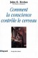 Comment la conscience contrôle le cerveau - John C. Eccles - Santé, médecine, psychanalise