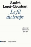 Le fil du temps - Ethnologie et préhistoire - 1935-1970 - Un demi-siècle de pérégrinations entre les sciences - André Leroi-Gourhan - Histoire, sciences - LEROI-GOURHAN André - Libristo