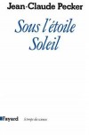 Sous l'étoile soleil  -   Jean-Claude Pecker  -  Astronomie - PECKER Jean-Claude - Libristo