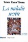 La mélodie secrète - Et l'Homme créa l'univers - L'Univers nous sera-t-il un jour révélé dans la totalité de sa réalité? - Par Xuan-Thuan Trinh - Sciences, astronomie, philosophie - Xuan Thuan Trinh