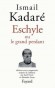 Eschyle ou le grand perdant - Ismaïl KADARE
