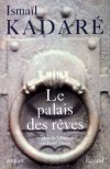 Le palais des rêves - Ecrit et publié en Albanie en 1981, ce roman retentit comme un cri de terreur dans la nuit des empires de l'Est - Ismail Kadaré -  Fantastique - KADARE Ismaïl - Libristo