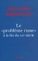 Le «Problème russe» à la fin du XXe siècle   - Trois douloureuses périodes de troubles d'une pareille ampleur _ celle du XVIIe siècle, celle de l'année dix-sept et celle d'aujourd'hui  - Alexandre Isaievitch Soljénitsyne - Histoire - Alexandre Isaievitch SOLJENITSYNE
