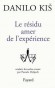 Résidu amer de l'expérience (le) - Danilo KIS
