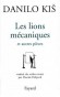  Les lions mécaniques - Et autres pièces  -   Danilo Kis  -  Nouvelles - Danilo KIS