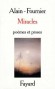 Miracles - Pôèmes et Proses - Les poèmes et les nouvelles d'Alain-Fournier furent publiés après sa mort, en 1924  - Alain Fournier  - Poésie - Henri Alban FOURNIER