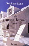 La grande forme -  Franchement, je n'ai pas été le seul invité de Mrs Cahill cet été-là. - Stéphane Denis -  Roman - DENIS Stéphane - Libristo