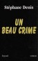 Un beau crime - Un ministre du gouvernement Jospin vient d'être assassiné à son bureau de l'hôtel de Roquelaure. - Stéphane Denis -  Policier - Stéphane DENIS