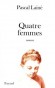 Quatre femmes - Quatre héroïnes, quatre "éducations sentimentales" qui tournent mal, ou tournent court. - Pascal Lainé  -  Roman - Pascal LAINE