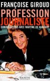 Profession journaliste - Conversations avec Martine de Rabaudy -  	Quand on demande aux garçons et filles de quinze-vingt ans : « Quel métier avez-vous envie de faire ? », la moitié d'entre eux répond : « Journaliste ».  - Françoise Giroud -  Histoire, co - GIROUD Françoise - Libristo