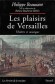 Les plaisirs de Versailles - Théâtre et musique - Ce livre uni en ce lieu l'architecture et le spectacle et en démontant les rouages de la vie musicale et théâtrale - Philippe Beaussant, Patricia Bouchenot-Déchin - Histoire, France, arts - Philippe Beaussant