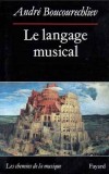 Le Langage musical -  L'auditeur que la musique passionne trouvera ici le livre susceptible de l'orienter - André Boucourechliev - Arts, musique - BOUCOURECHLIEV André - Libristo