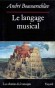 Le Langage musical -  L'auditeur que la musique passionne trouvera ici le livre susceptible de l'orienter - André Boucourechliev - Arts, musique