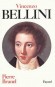 Vincenzo Bellini - Vincenzo Salvatore Carmelo Francesco Bellini (1801-1835) - compositeur italien de musique dite romantique - Nombreux opéras parmi les plus joués du répertoire lyrique -Pierre Brunel - Biographie  - Pierre BRUNEL