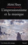 L'impressionnisme et la musique  - L'impressionnisme gagna également les autres branches de l'art et tout particulièrement la musique. - Michel Fleury - Arts, musique - FLEURY Michel - Libristo