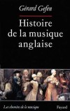 Histoire de la musique anglaise - C'est donc à la découverte d'un véritable continent musical que nous convie ce livre - Gérard Gefen - Arts, musique - GEFEN Gérard - Libristo