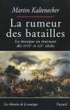  La rumeur des batailles. La musique au tournant des XVIIIème et XIXème siècles   -  Martin Kaltenecker -  Histoire, musique - KALTENECKER Martin - Libristo