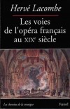 Voies de l'opéra français au XIXe siècle (les) - LACOMBE Hervé - Libristo