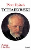 Tchaïkovski Piotr Iliytch - 1840-1893 - Orthographié aussi Tchaïkovsky, est un compositeur russe de l’ère romantique - André Lischké - Biographie, musique, compositeurs - LISCHKE André - Libristo