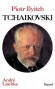 Tchaïkovski Piotr Iliytch - 1840-1893 - Orthographié aussi Tchaïkovsky, est un compositeur russe de l’ère romantique - André Lischké - Biographie, musique, compositeurs - André LISCHKE