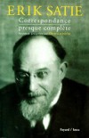 Erik Satie - ( 1866-1925) - Compositeur et pianiste français. - Correspondance presque complète  -Forme privilégiée d'expression du compositeur- Ornella Volta -Biographie, musiciens, musique - VOLTA Ornella - Libristo