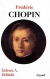 Frédéric Chopin - (1810-1849) - Compositeur et pianiste virtuose polonais - Un des plus célèbres pianistes du XIXe siècle - Par Tadeusz-A Zielinski - Musique, biographie  - ZIELINSKI Tadeusz A. - Libristo