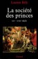 La société des princes Histoire, du XVIème au XVIIIème siècle - Dans les royaumes des Temps modernes, la vie d'un prince était affaire d'Etat - Lucien Bély - Histoire - Lucien BELY