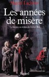 Les années de misère - La famine au temps du Grand Roi - 1693-1694: loin des fastes de Versailles, des centaines de milliers de miséreux, poussés par la faim, se traînent le long des routes.  - Marcel Lachiver - Histoire - LACHIVER Marcel - Libristo