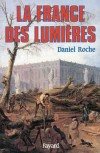  La France des Lumières  -   XVIIIème siècle - Daniel Roche  -  Histoire - ROCHE Daniel - Libristo