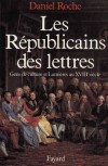 Les RÃ©publicains des lettres - Gens de culture et LumiÃ¨res au XVIIIÃ¨me siÃ¨cle - Deux cents ans aprÃ¨s, il est encore un mythe solidement Ã©tabli: la RÃ©volution serait fille des LumiÃ¨res.- Daniel Roche - Histoire, France - ROCHE Daniel - Libristo