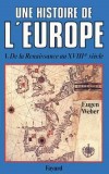 Une histoire de l'Europe - T1 - De la Renaissance au XVIIIème siècle - L'émergence de l'Europe, du XIVe siècle à 1715 - Par Eugen Weber - Histoire, Europe. - WEBER Eugen - Libristo